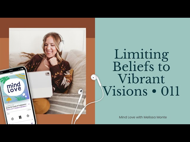 Limiting Beliefs to Vibrant Visions • 011