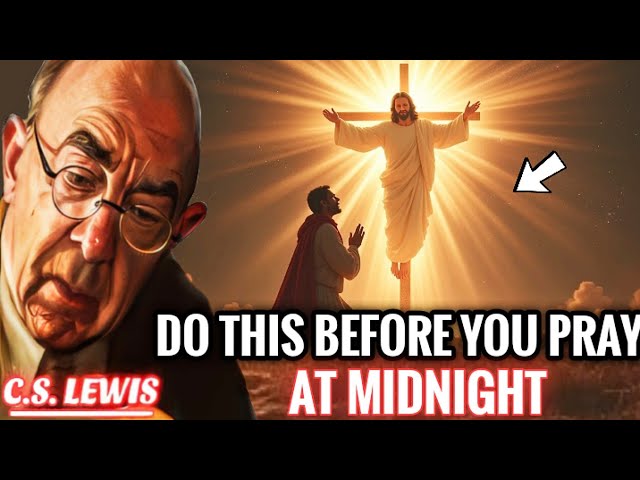 When You Start Consistently Praying at Midnight, Beware Of These 4 Things | C.s. Lewis