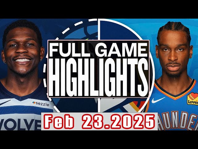 Minnesota Timberwolves Vs Oklahoma City Thunder Full Game Highlights Feb 23,2025 NBA Season 2024-25