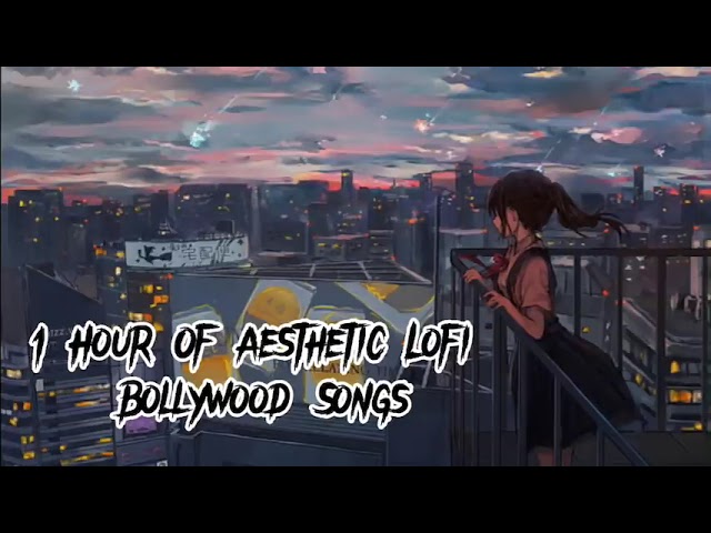 1 Hour Of Aesthetic Lofi Bollywood Songs || Indian Lofi || Songs To Chill Study Relax And Enjoy 🎵