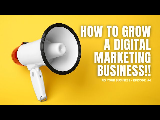 How to Grow a Digital Marketing Business - Episode 4