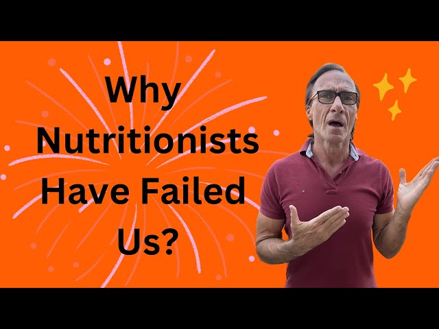 Why Nutritionists Have Failed Us