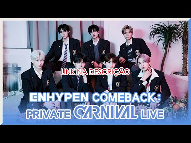 [LEGENDADO] ENHYPEN COMEBACK : PRIVATE CARNIVAL LIVE