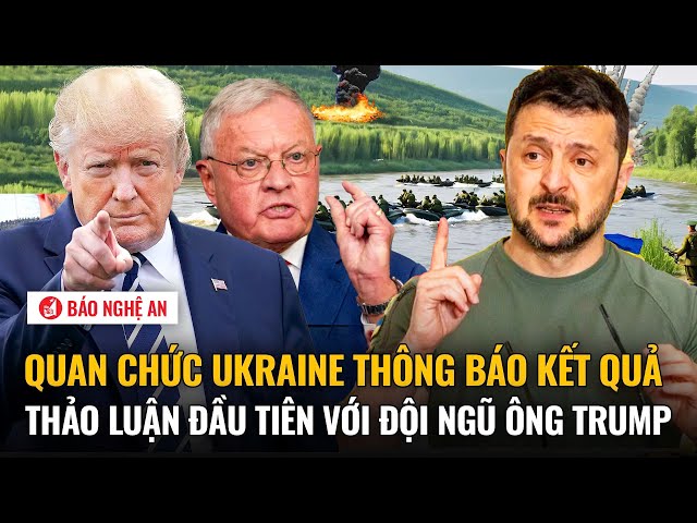 Tiêu điểm quốc tế: Quan chức Ukraine thông báo kết quả thảo luận đầu tiên với đội ngũ ông Trump