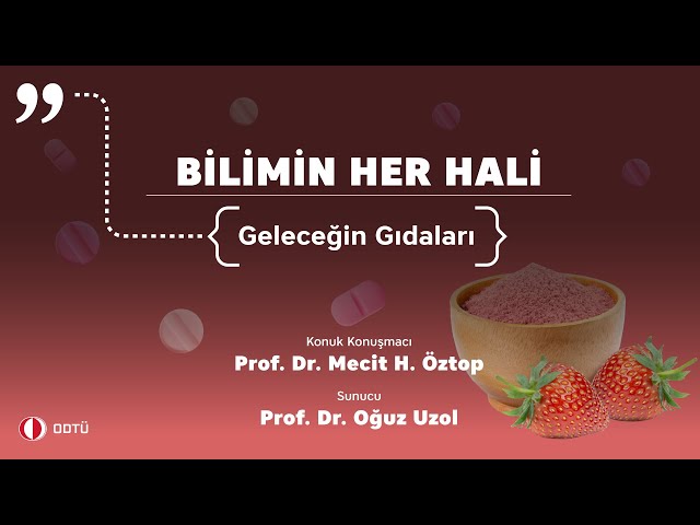 "Bilimin Her Hali" 6. Bölüm: Geleceğin Gıdaları - Prof. Dr. Mecit Öztop