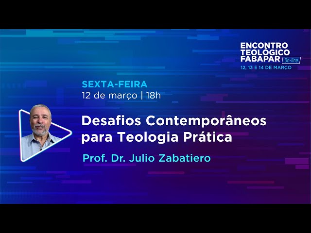 Desafios Contemporâneos para Teologia Prática - Encontro Teológico