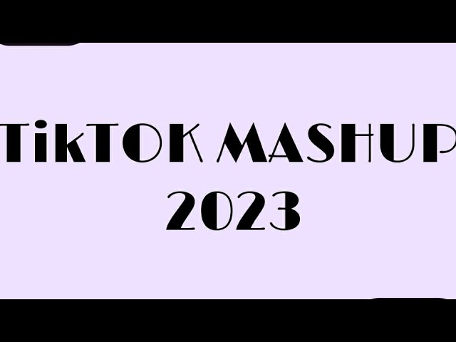 TikTok Mashup 2023 (not clean)