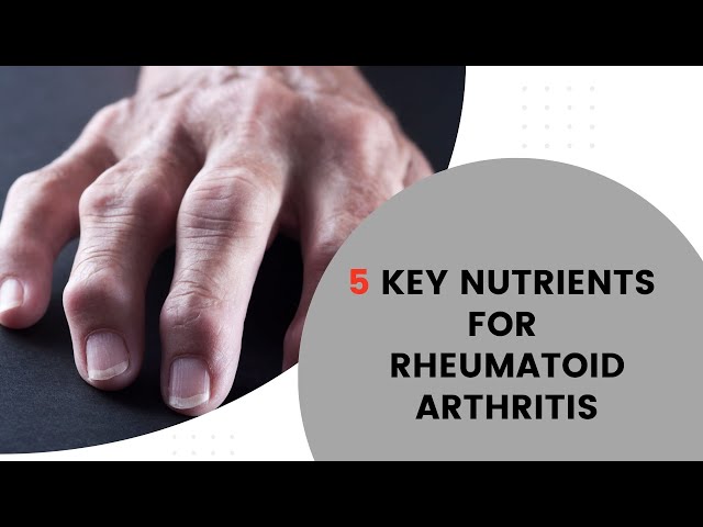 5 Key Nutrients for Rheumatoid Arthritis