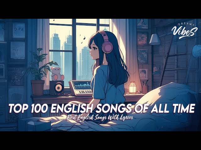 Top 100 English Songs Of All Time 🍇 Chill Songs Chill Vibes | Popular Tiktok Songs 2025 With Lyrics