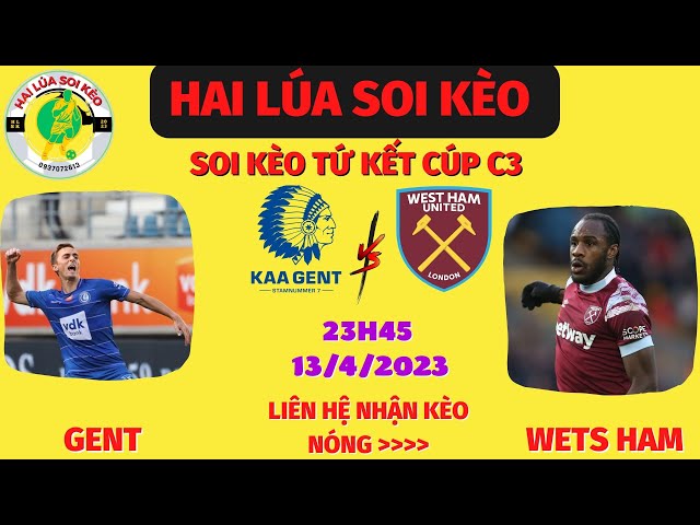 SOI KÈO GENT VS WEST HAM [ 23H45 13/4 ] TỨ KẾT CÚP C3 | HAI LÚA SOI KÈO