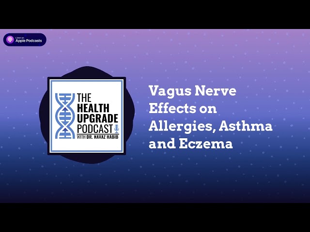 Health Upgrade Podcast - Vagus Nerve Effects on Allergies, Asthma and Eczema