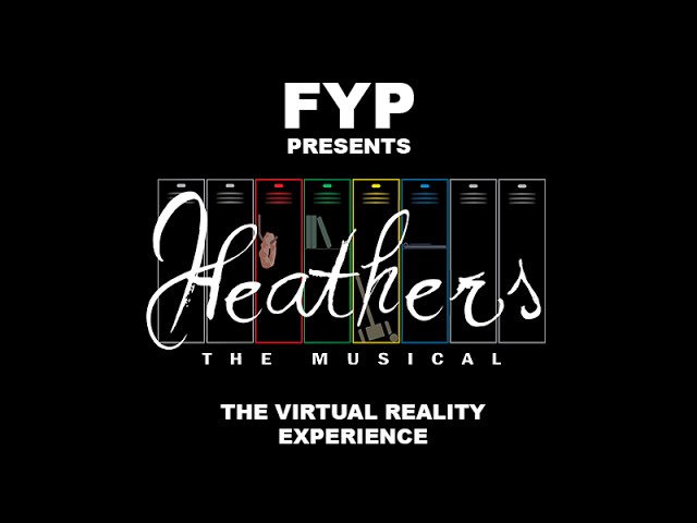 First Year Players Presents Heathers The Musical | The Virtual Reality Experience