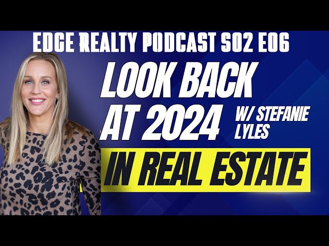 2024 Real Estate Market in Review - The Edge Realty Podcast S02E06 w/Stefanie Lyles