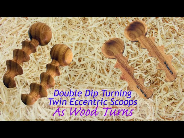 Double Dip Turning - Twin Eccentric Scoops