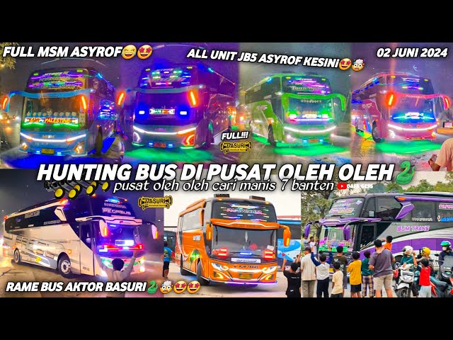 FULL BASURI😍hunting bus di pusat oleh oleh cm7 cilegon‼️semua jetbus 5 msm asyrof ke tempat ini🤩