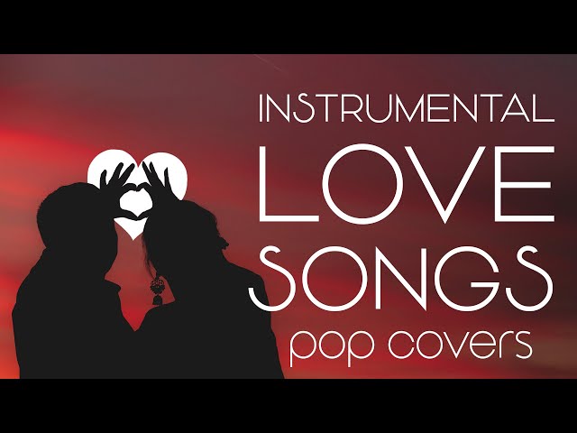 Instrumental Love Songs | Romantic Pop Covers | Background Music