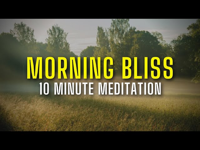 Good Morning Bliss - 10 Minute Meditation