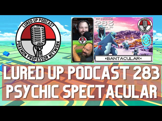 CLIP - LURED UP PODCAST 283 - Pokémon GO: Psychic Spectacular