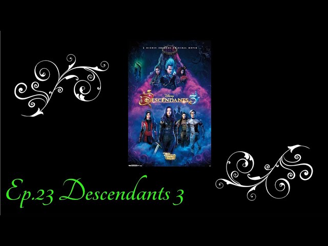 Ep.23 Descendants 3