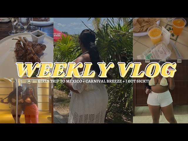 WEEKLY VLOG! Girls trip to Mexico + Carnival Breeze + I got sick!! 😭