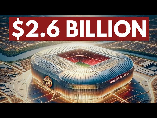 Revealing the NEW $2.6B Manchester United Stadium