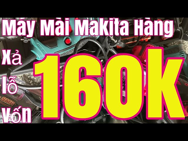 Xa mai makta 160k Hàng tồn kho xả siêu rẻ Thanh Lý nhiều sản phẩm thân khoan máy Rửa xe, mài pin ,