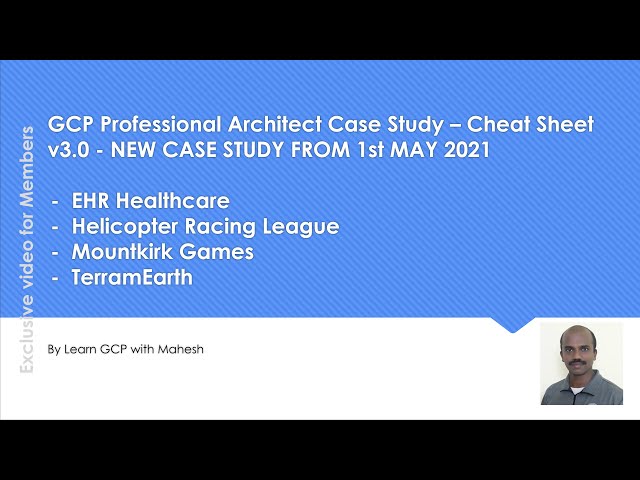 GCP Professional Architect Case Study - Cheat Sheet v3.0 - NEW CASE STUDY FROM 1st MAY 2021 #lgwm