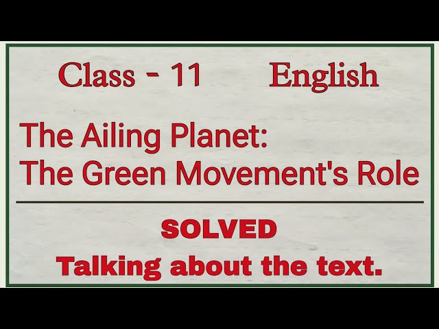 The Ailing Planet: The Green Movement's Role Talking about the text Question Answer Class 11 English