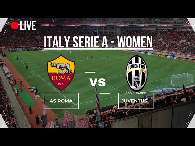 🔴LIVE🔴 | AS ROME vs JUVENTUS | SERIE A |  ITALIA | WOMEN