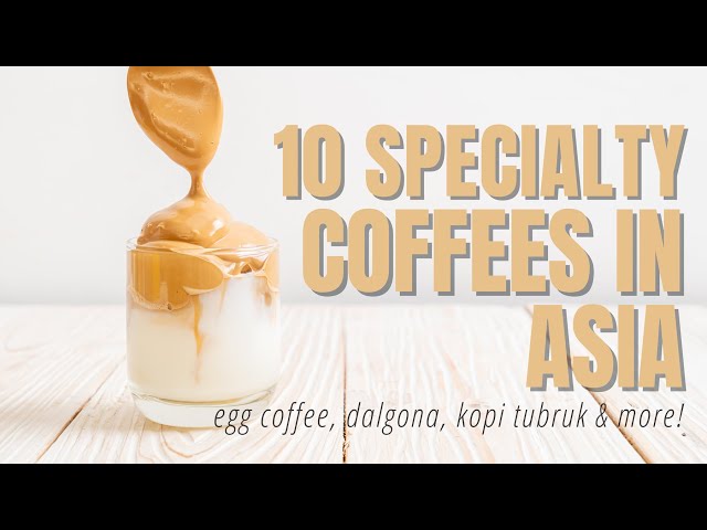 The Top 10 Specialty Coffees of Asia