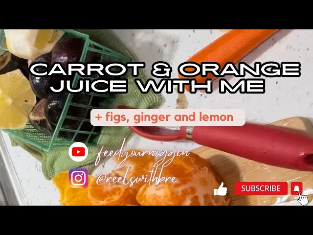 Carrot & Orange Juice (+ figs, ginger and lemon)