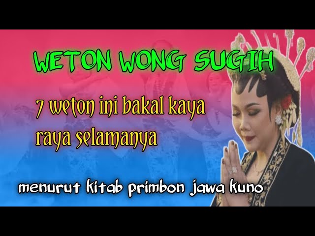 WETON SUGIH || 7 weton ini menjadi orang kaya raya selamanya menurut kitab primbon jawa kuno