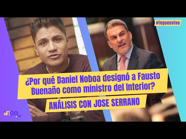 ¿Por qué Daniel Noboa designó a Fausto Buenaño como ministro del Interior?