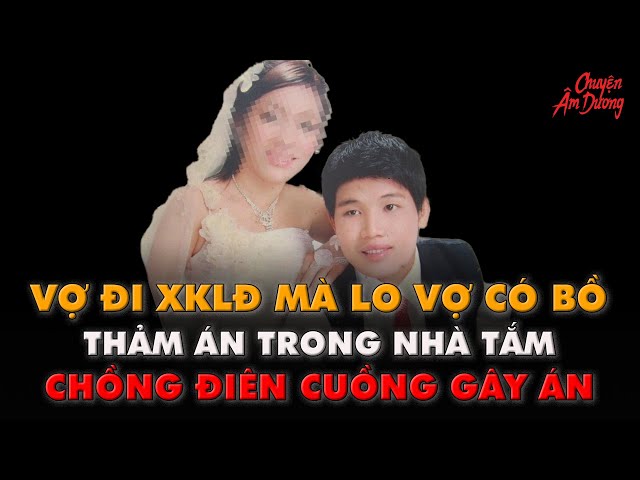 Kỳ Án VN |Cơn cuồng nộ -bản án tử hình Cái kết bi thảm cho một cuộc hôn nhân tan vỡ| CHUYỆN ÂM DƯƠNG