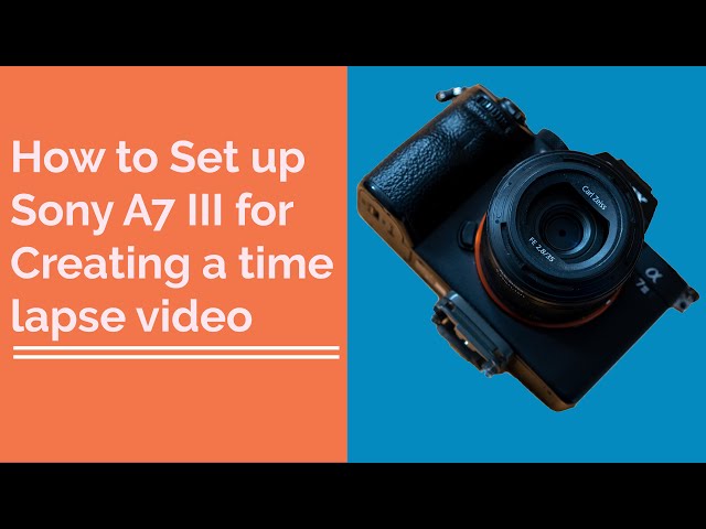 How to set Sony A7iii to make a time lapse video