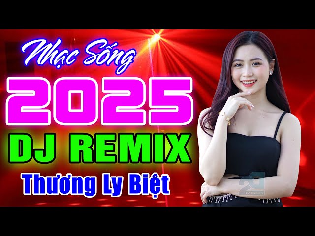 THƯƠNG LY BIỆT REMIX - NHẠC SỐNG DICSCO DJ 2025 BASS CĂNG ĐÉT - NHẠC TRẺ 8X 9X REMIX CỰC SÔI ĐỘNG