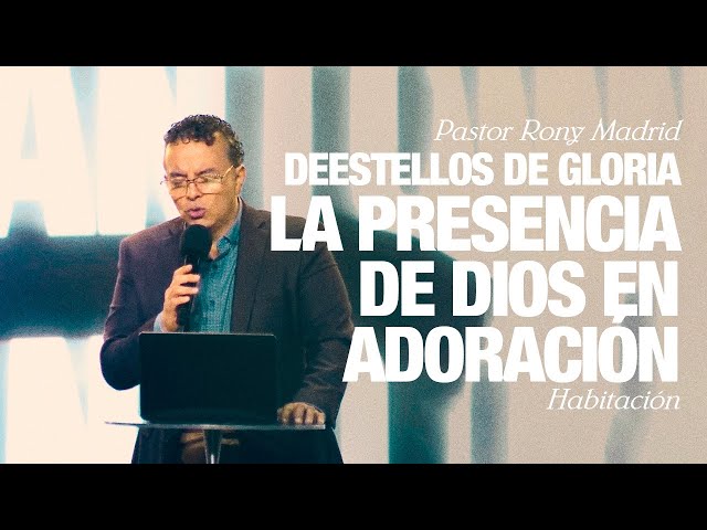 Destellos de gloria: la presencia de Dios en adoración. | Pastor Rony Madrid