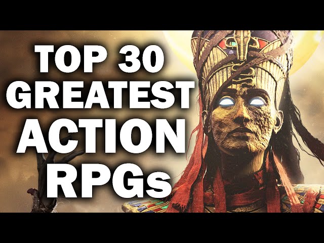 Top 30 Greatest Action RPGs You Should Be PLAYING RIGHT NOW [2025 Edition]