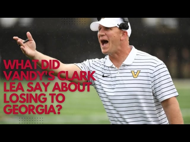 What did Vandy's Clark Lea say about losing to UGA?