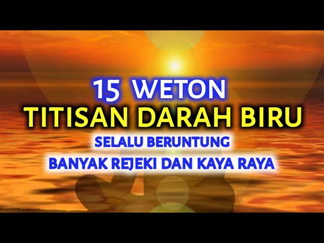 WETON yg selalu beruntung dan banyak rejeki !15 weton Titisan darah biru kaya permanen seumur hidup.