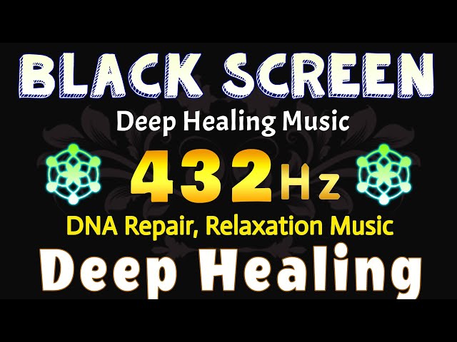 432 Hz Frequency - Deep Healing Music for The Body & Soul - DNA Repair, Relaxation Music