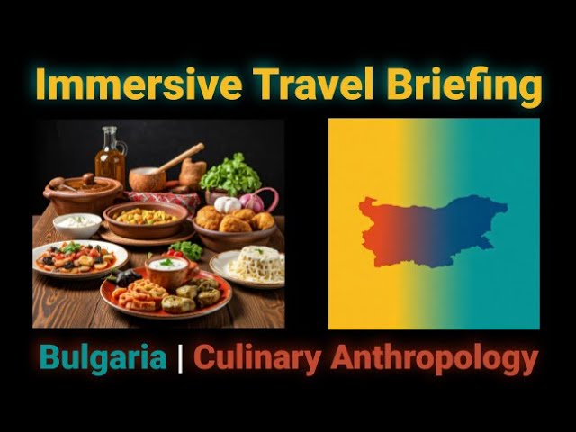 Immersive Travel Briefing: Bulgaria | Culinary Anthropology