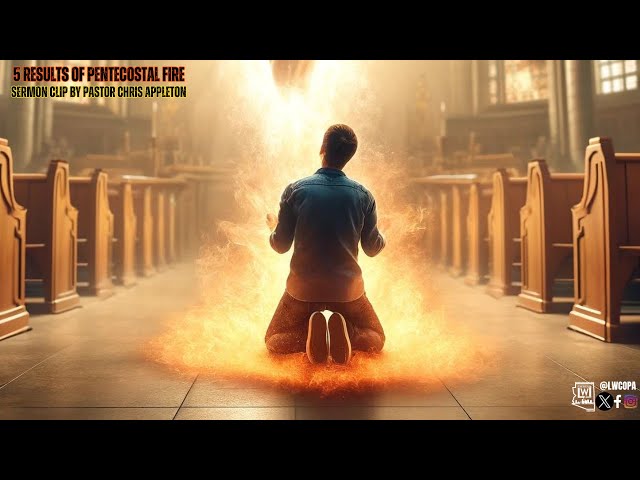 Sermon Clip | 5 Results of Pentecostal Fire | Pastor Chris Appleton