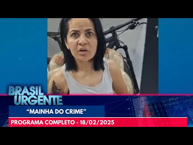 “Mainha do crime”: criminosa que fornecia armas | Brasil Urgente | PROGRAMA COMPLETO | 18/02/25