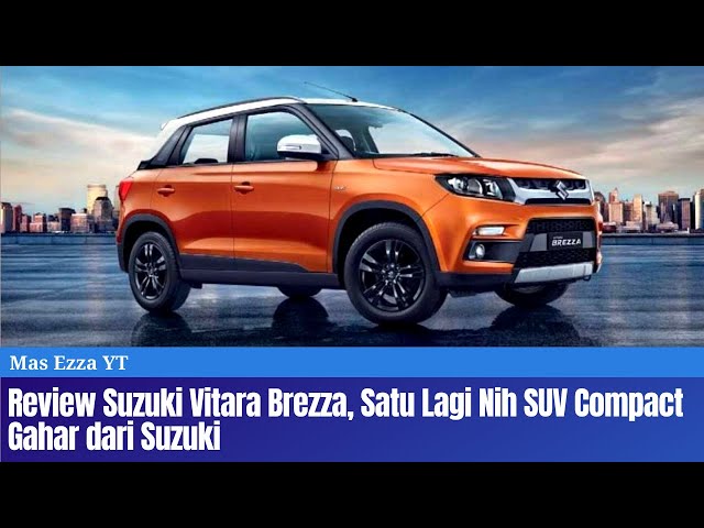 Review singkat Suzuki Vitara Brezza ,Compact SUV akankah masuk Indonesia?