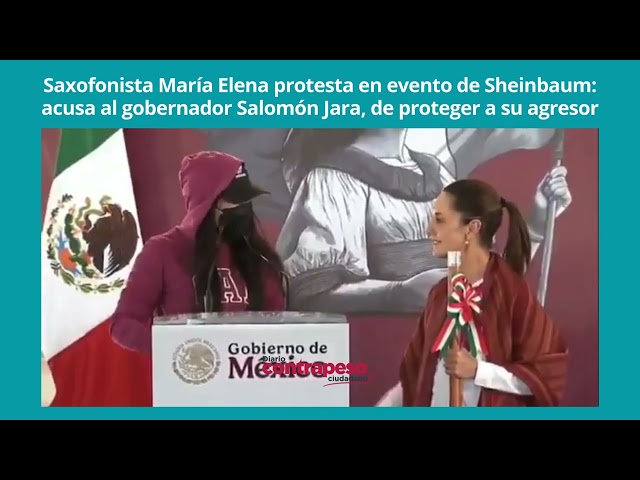 María Elena protesta ante Sheinbaum: "el gobernador Salomón Jara protege a mi agresor" #mexico