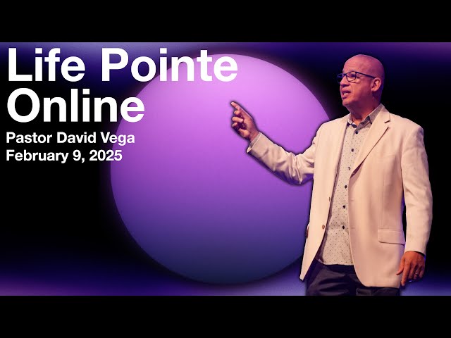 Life Pointe Online Service | Pastor David Vega | February 9, 2025