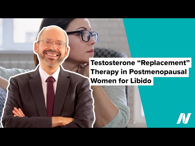 Testosterone "Replacement" in Post-Menopausal Women for Libido