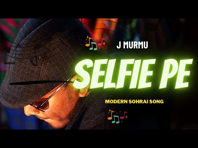 SELFIE PE - J MURMU | SANTALI SOHRAI SONG 2023 | FULL VIDEO