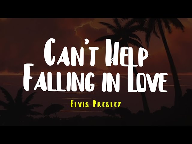 Elvis Presley - Can't Help Falling in Love (Lyrics)